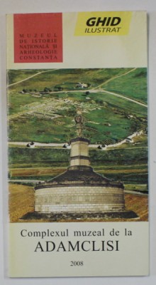 COMPLEXUL MUZEAL DE LA ADAMCLISI , GHID ILUSTRAT , 2008 foto