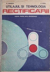 UTILAJUL SI TEHNOLOGIA RECTIFICARII. MANUAL PENTRU SCOLI PROFESIONALE-AL. BARABOIU, D. VOICU-250645 foto