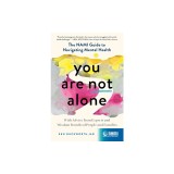You Are Not Alone: The Nami Guide to Navigating Mental Health--With Advice from Experts and Wisdom from Real People and Families