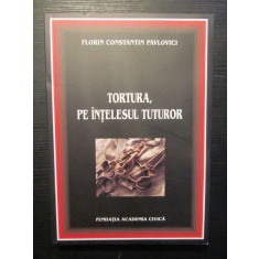TORTURA, PE INTELESUL TUTUROR de FLORIN CONSTANTIN PAVOLOVICI , 2012