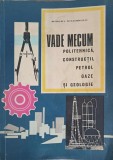 VADE MECUM POLITEHNICA, CONSTRUCTII, PETROL, GAZE SI GEOLOGIE-DINU MOROIANU