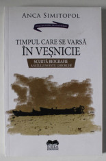 TIMPUL CARE SE VARSA IN VESNICIE , SCURTA BIOGRAFIE A SATULUI SFANTU GHEORGHE de ANCA SIMITOPOL , 2022 , DEDICATIE * foto