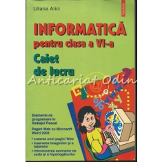 Informatica Pentru Clasa A VI-a. Caiet De Lucru - Liliana Arici