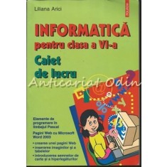 Informatica Pentru Clasa A VI-a. Caiet De Lucru - Liliana Arici