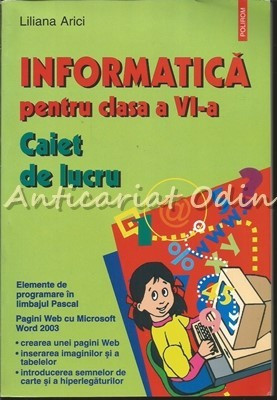 Informatica Pentru Clasa A VI-a. Caiet De Lucru - Liliana Arici