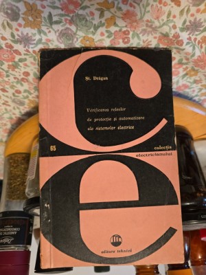 Verificarea relelor de protecție și automatizare ale sistemelor electrice - Șt. Drăgan foto