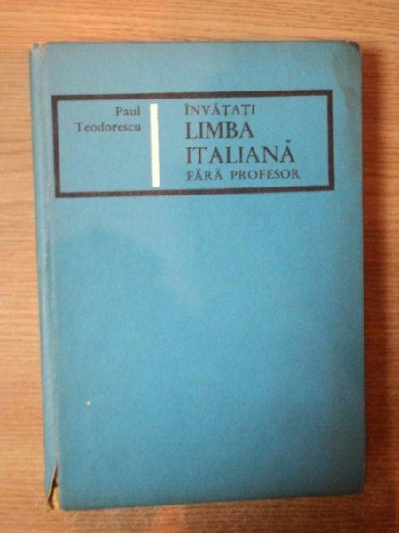 INVATATI LIMBA ITALIANA FARA PROFESOR de PAUL TEODORESCU , 1967