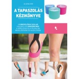 A tapaszol&aacute;s k&eacute;zik&ouml;nyve - A kineziol&oacute;giai szalag haszn&aacute;lata mindenkinek a s&eacute;r&uuml;l&eacute;s &eacute;s f&aacute;jdalom megelőz&eacute;s&eacute;re &eacute;s kezel&eacute;s&eacute;re - Aliana Kim