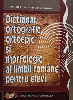 Dictionar ortografic, ortoepic si morfopatologic al limbii romane pentru elevi foto