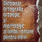 Dictionar ortografic, ortoepic si morfopatologic al limbii romane pentru elevi