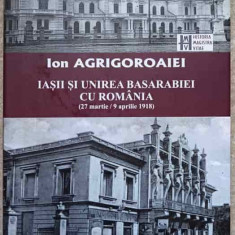 IASII SI UNIREA BASARABIEI CU ROMANIA (27 MARTIE/9 APRILIE 1918) STUDII-ION AGRIGOROAIEI