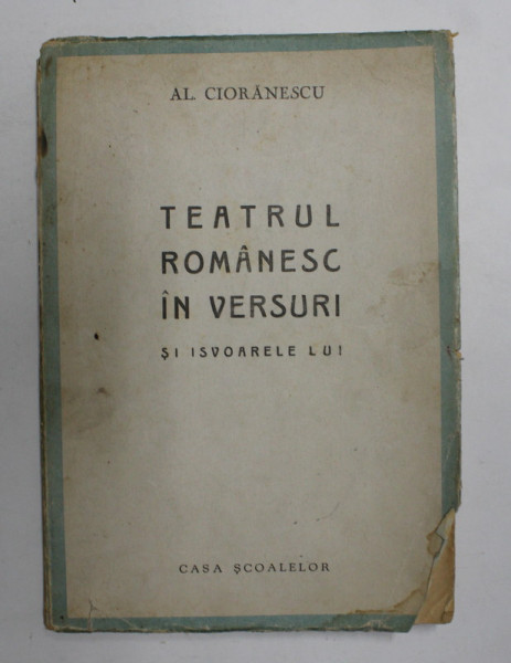 TEATRUL ROMANESC IN VERSURI SI ISVOARELE LUI de AL. CIORANESCU , 1943