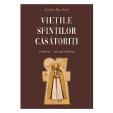 Vietile sfintilor casatoriti. Casatoria, cale spre sfintenie - David Ford, Mary Ford