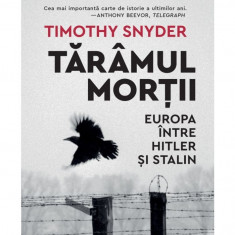 Taramul mortii. Europa intre Hitler si Stalin - Timothy Snyder