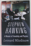 STEPHEN HAWKING , A MEMOIR OF FRIENDSHIP AND PHYSICS by LEONARD MLODINOW , 2020