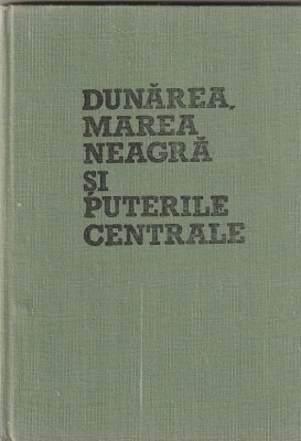 SERBAN RADULESCU-ZONER - DUNAREA MAREA NEAGRA SI PUTERILE CENTRALE 1878-1898 foto