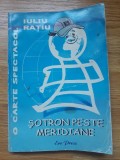 ✅ ȘOTRON PESTE MERIDIANE DE IULIU RAȚIU * O CARTE SPECTACOL * ERC PRESS 2006 * COPERTA PUIU MANU * POVEȘTI ȘI &Icirc;NT&Acirc;MPLĂRI DIN CELE PATRU ZĂRI