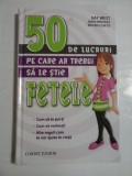 50 DE LUCRURI PE CARE AR TREBUI SA LE STIE FETELE - Kay WEST; John BRIDGES; Bryan CURTIS