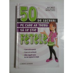 50 DE LUCRURI PE CARE AR TREBUI SA LE STIE FETELE - Kay WEST; John BRIDGES; Bryan CURTIS