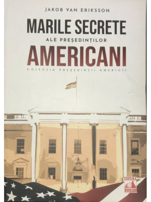 Jakob van Eriksson - Marile secrete ale președinților americani (editia 2021) foto