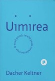 Uimirea. O noua stiinta care iti poate transforma viata - Dacher Keltner