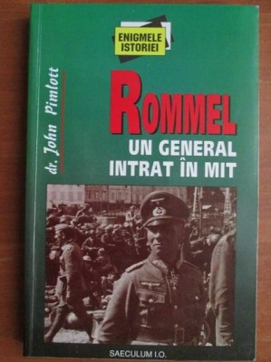 John Pimlott - Rommel, un general intrat in mit foto
