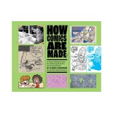 How Comics Are Made: A Visual History from the Drawing Board to the Printed Page