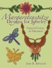 Margaretenspitze Macrame Jewelry: Natural Forms - Learn to Create Knotted Leaves, Flowers &amp; More with 450+ Step-by-Step Photos
