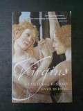 ANKE BERNAU - VIRGINS A CULTURAL HISTORY (limba engleza)