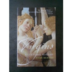 ANKE BERNAU - VIRGINS A CULTURAL HISTORY (limba engleza)