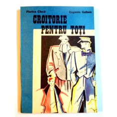 CROITORIE PENTRU TOTI de FLORICA CIUCA , EUGENIA GALBEN , 1988