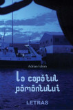 La capătul păm&acirc;ntului - Paperback brosat - Adrian Ichim - Letras