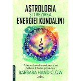 Astrologia si trezirea energiei Kundalini - Barbara Hand Clow