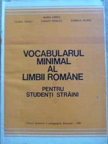 VOCABULARUL MINIMAL AL LIMBII ROMANE PENTRU STUDENTI STRAINI-V. NEAGU, M. ILIESCU, C. NEDELCU, G. SCURTU-232208