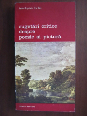 Jean-Baptiste Du Bos - Cugetari critice despre poezie si pictura foto