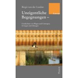 Uneigentliche Begegnungen : Geschichten von Wegen und Umwegen, Irrwegen und Abwegen : Kurzprosa.