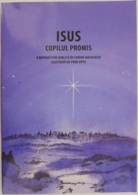 Isus, copilul promis. O repovestire biblica &amp;ndash; Carine Mackenzie foto