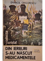 Emanoil Grigorescu - Din ierburi s-au nascut medicamentele (Editia: 1987) foto