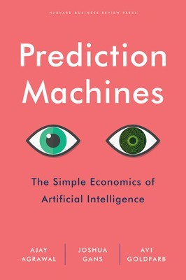 Prediction Machines: The Simple Economics of Artificial Intelligence foto