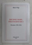 DECENIU MARE , POLITICIENI MICI de RALU FILIP , 1999 , PREZINTA INSEMNARI CU MARKERUL