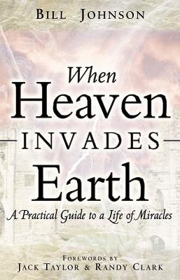 When Heaven Invades Earth: A Practical Guide to a Life of Miracles foto