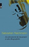 Acceleratorul de incarnari si alte Biografobii/Sebastian Reichmann, cartea romaneasca