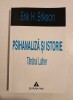 Psihanaliza si istorie. Tanarul Luther - Erik H. Erikson, Editura Trei, 1997, Psihologie