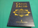 OPERA MATEMATICĂ * CAIUS IACOB * VOL. I * TEXT LIMBA FRANCEZĂ / 2000 * 4 4 4/7