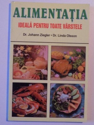 ALIMENTATIA IDEALA PENTRU TOATE VARSTELE de JOHANN ZIEGLER si LINDA OLSSON , 2000 foto