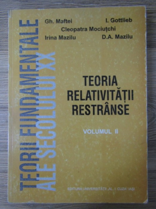 Gheorghe Maftei Gottlieb Mociutchi Mazilu - Teoria relativitatii restranse (vol. 1-2)