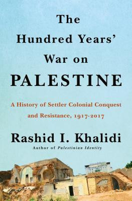 The Hundred Years&amp;#039; War on Palestine: A Family, a People, and the Loss of a Country, 1917-2017 foto