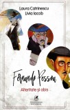 Fernando Pessoa. Alteritate si abis | Laura Catrinescu, Livia Iacob, Cartea Romaneasca educational