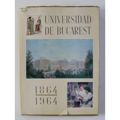 UNIVERSIDAD DE BUCAREST : 1864 - 1964 por ALEXANDRU BALACI / ION IONASCU