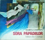 Sora Papadiilor - Marta Cozmin, Editura Ion Creanga, 1984. Carte in limba romana, 136 pagini. Coperta brosata